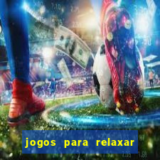 jogos para relaxar a mente